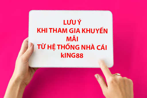 Cẩn thận khi tham gia các ưu đãi tại King88