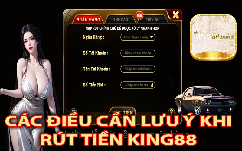 Lưu ý khi rút từ tài khoản King88 được thành công