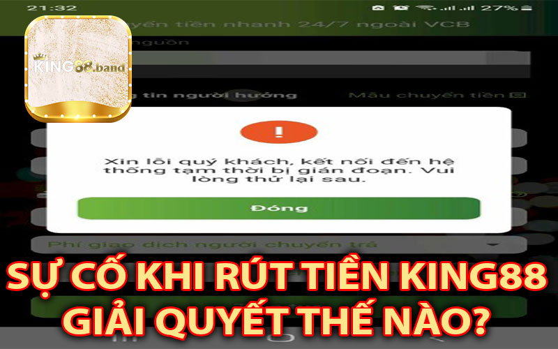 Sự cố không rút được từ tài khoản game King88